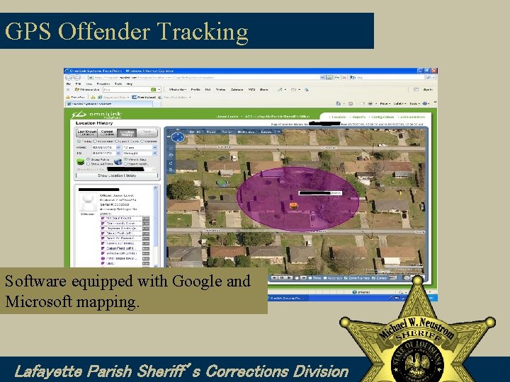GPS Offender Tracking Software equipped with Google and Microsoft mapping. Lafayette Parish Sheriff’s Corrections