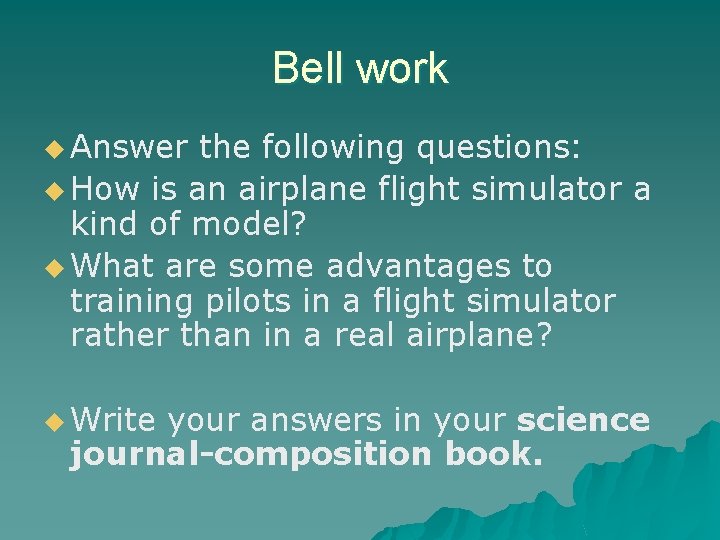 Bell work u Answer the following questions: u How is an airplane flight simulator