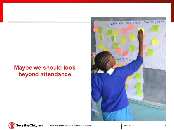 Maybe we should look beyond attendance. FRESH SHN Webinar MHM in Schools 9/8/2021 28