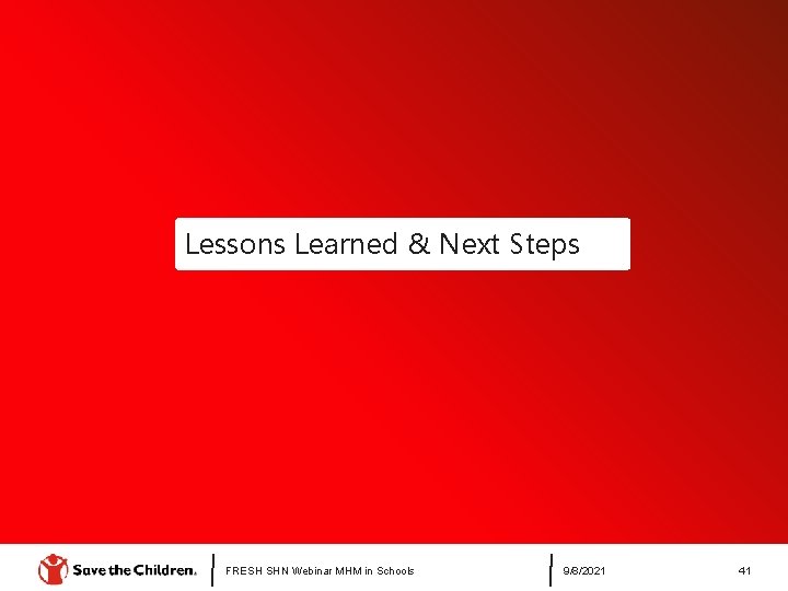 Lessons Learned & Next Steps FRESH SHN Webinar MHM in Schools 9/8/2021 41 