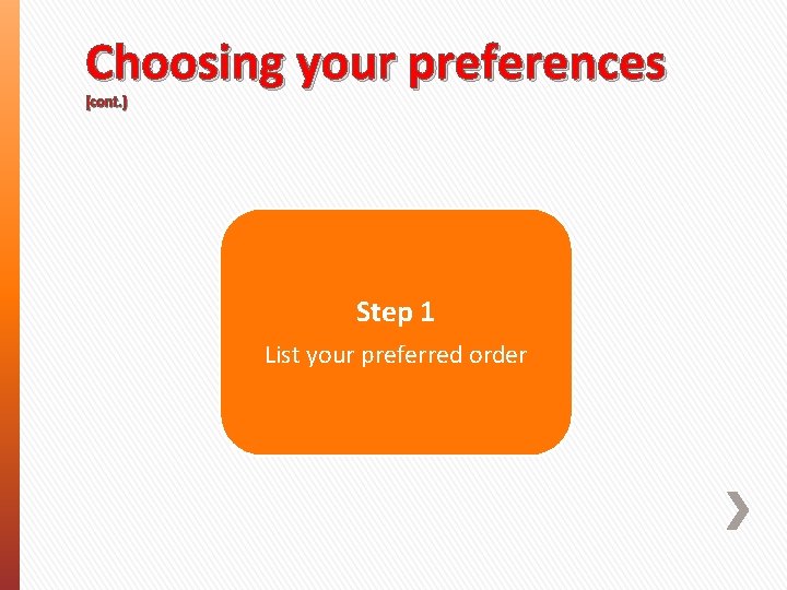 Choosing your preferences (cont. ) Step 1 List your preferred order 