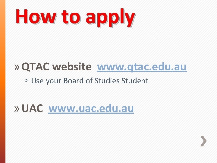 How to apply » QTAC website www. qtac. edu. au ˃ Use your Board