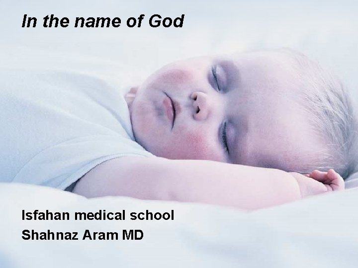 In the name of God Isfahan medical school Shahnaz Aram MD 