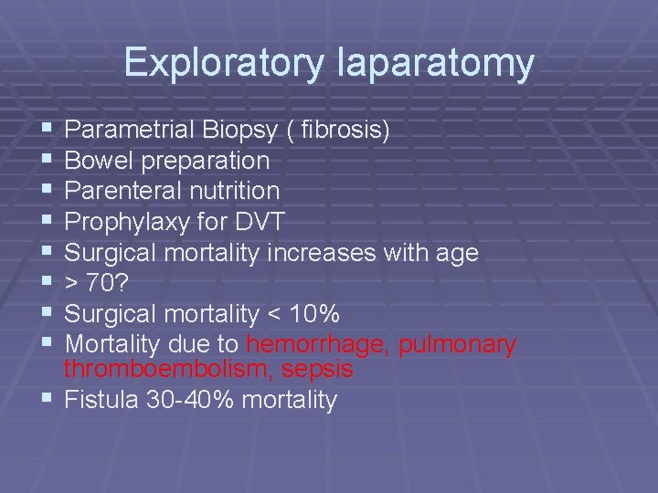 Exploratory laparatomy § § § § Parametrial Biopsy ( fibrosis) Bowel preparation Parenteral nutrition
