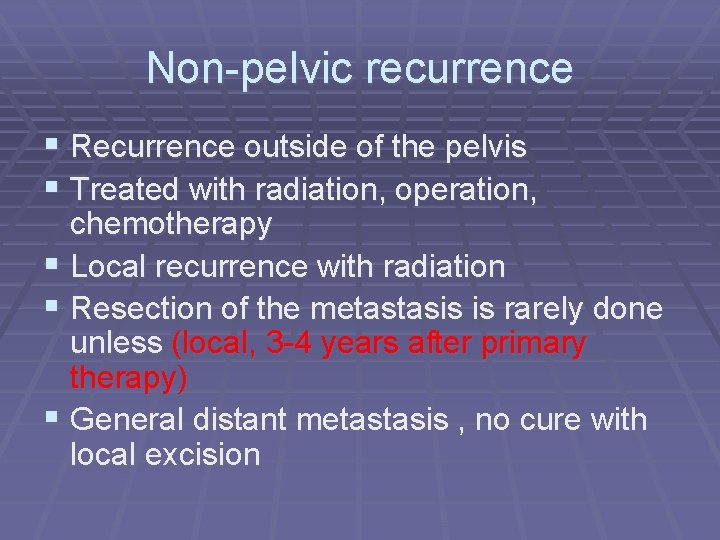 Non-pelvic recurrence § Recurrence outside of the pelvis § Treated with radiation, operation, chemotherapy
