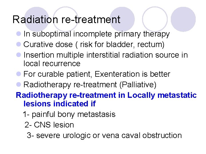 Radiation re-treatment l In suboptimal incomplete primary therapy l Curative dose ( risk for