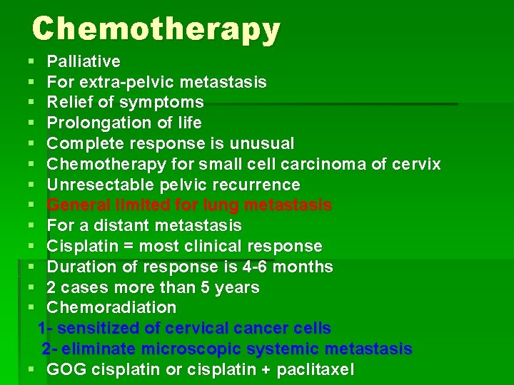 Chemotherapy § § § § Palliative For extra-pelvic metastasis Relief of symptoms Prolongation of
