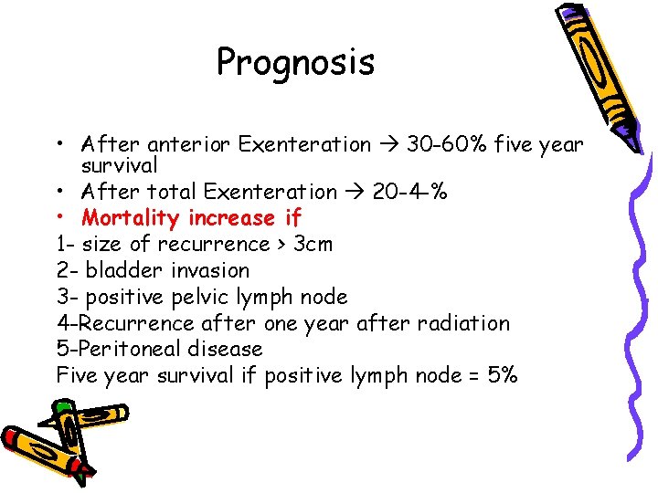 Prognosis • After anterior Exenteration 30 -60% five year survival • After total Exenteration