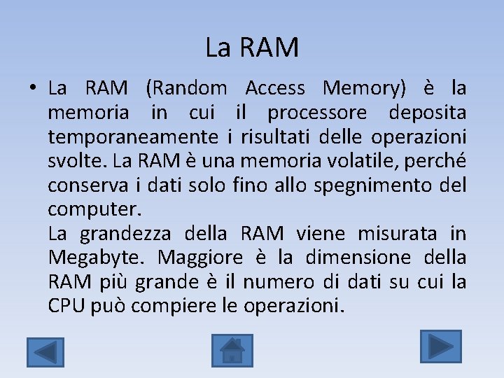 La RAM • La RAM (Random Access Memory) è la memoria in cui il