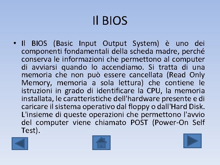 Il BIOS • Il BIOS (Basic Input Output System) è uno dei componenti fondamentali