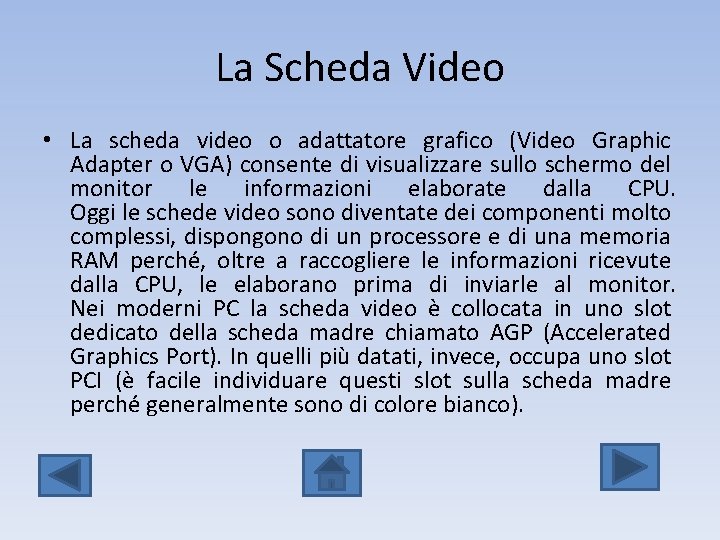 La Scheda Video • La scheda video o adattatore grafico (Video Graphic Adapter o