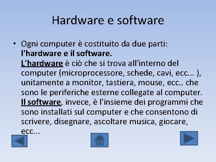 Hardware e software • Ogni computer è costituito da due parti: l'hardware e il