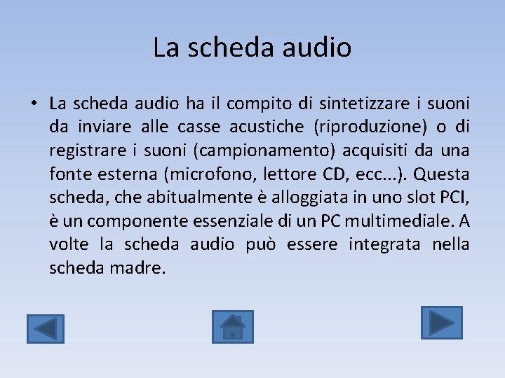 La scheda audio • La scheda audio ha il compito di sintetizzare i suoni