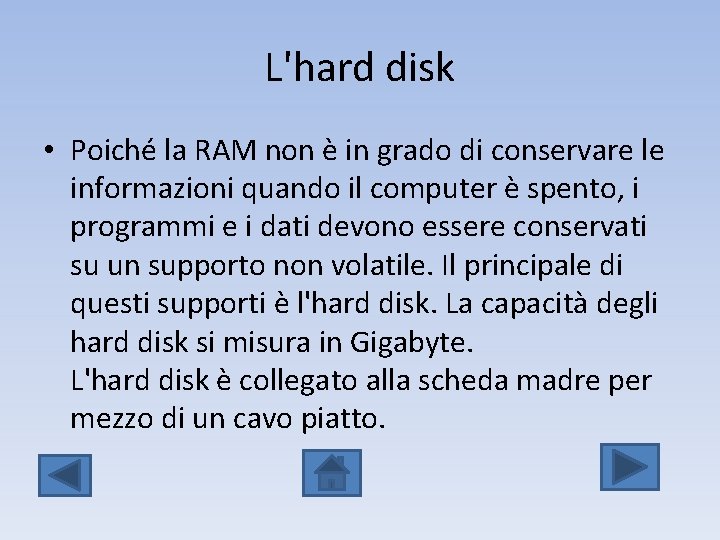 L'hard disk • Poiché la RAM non è in grado di conservare le informazioni