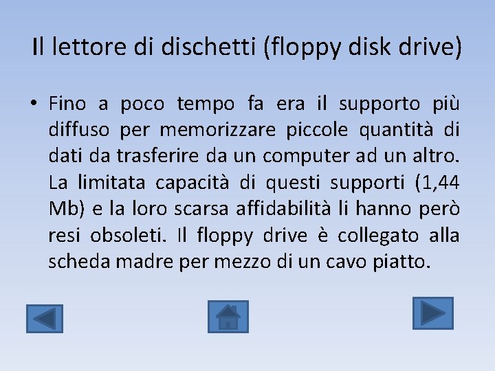 Il lettore di dischetti (floppy disk drive) • Fino a poco tempo fa era
