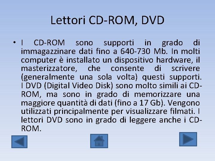 Lettori CD-ROM, DVD • I CD-ROM sono supporti in grado di immagazzinare dati fino