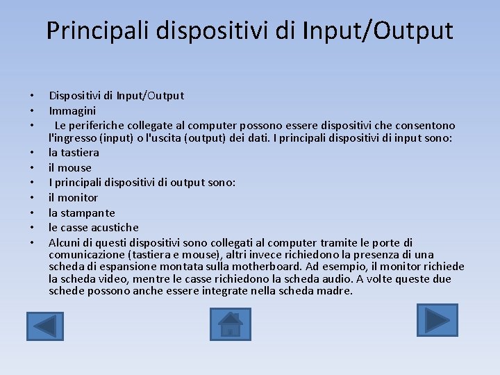 Principali dispositivi di Input/Output • • • Dispositivi di Input/Output Immagini Le periferiche collegate