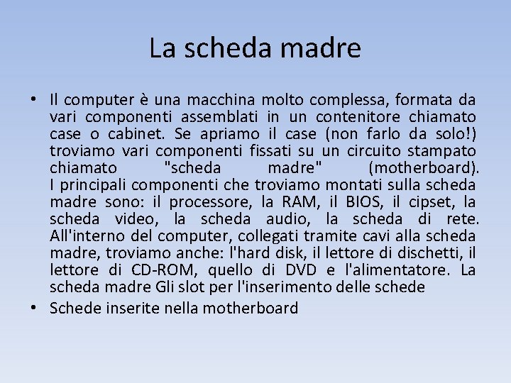 La scheda madre • Il computer è una macchina molto complessa, formata da vari