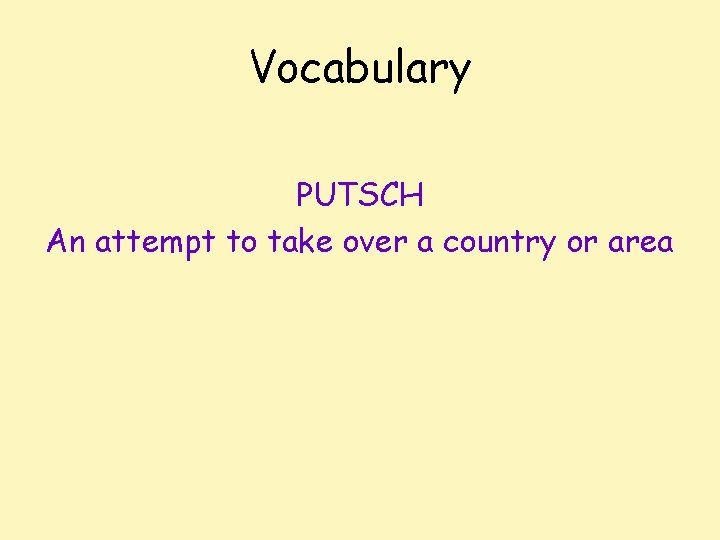 Vocabulary PUTSCH An attempt to take over a country or area 