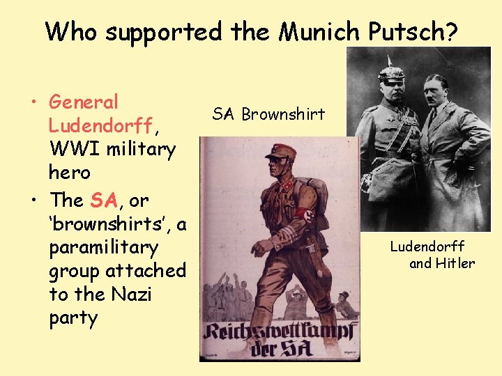 Who supported the Munich Putsch? • General Ludendorff, WWI military hero • The SA,