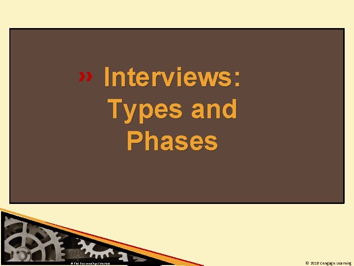 Interviews: Types and Phases © Phil Boorman/Age. Fotostock © 2016 Cengage Learning 