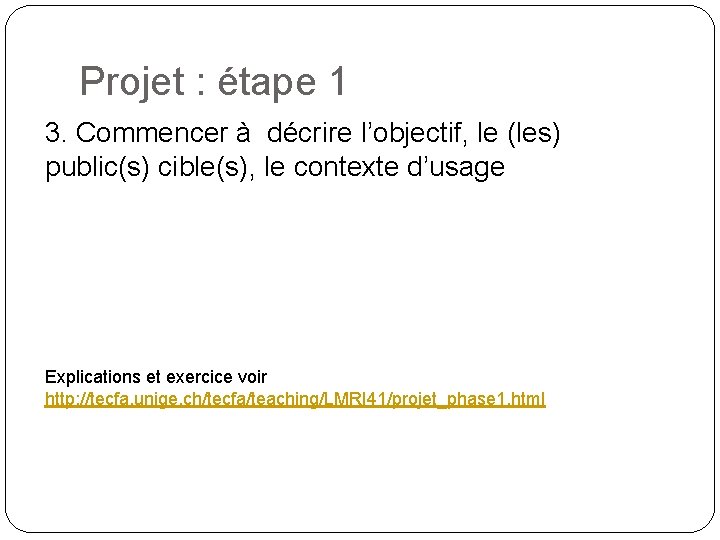 Projet : étape 1 3. Commencer à décrire l’objectif, le (les) public(s) cible(s), le