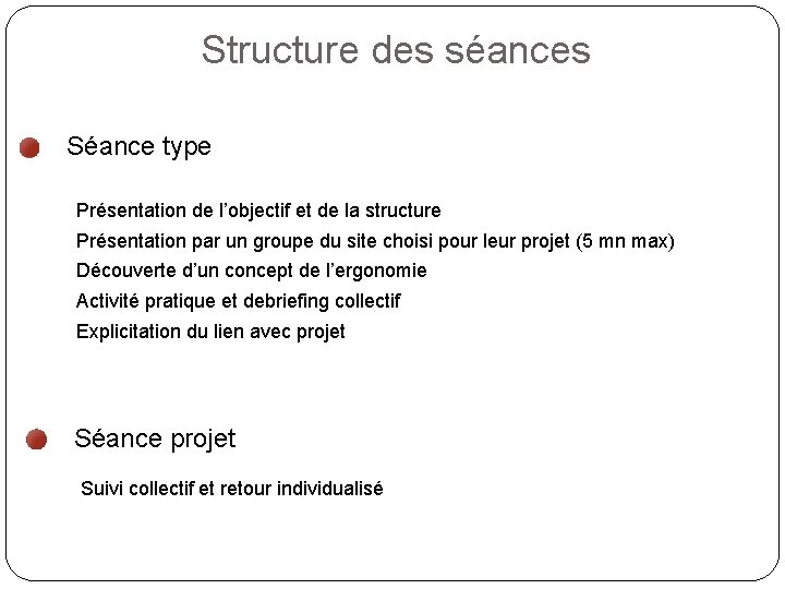 Structure des séances Séance type Présentation de l’objectif et de la structure Présentation par