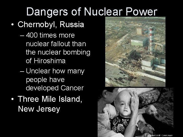 Dangers of Nuclear Power • Chernobyl, Russia – 400 times more nuclear fallout than
