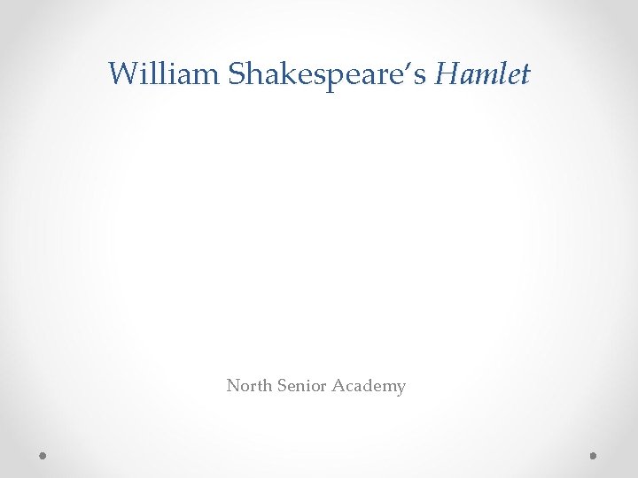 William Shakespeare’s Hamlet North Senior Academy 