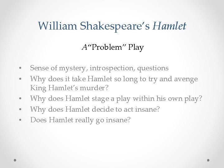 William Shakespeare’s Hamlet A“Problem” Play • • • Sense of mystery, introspection, questions Why