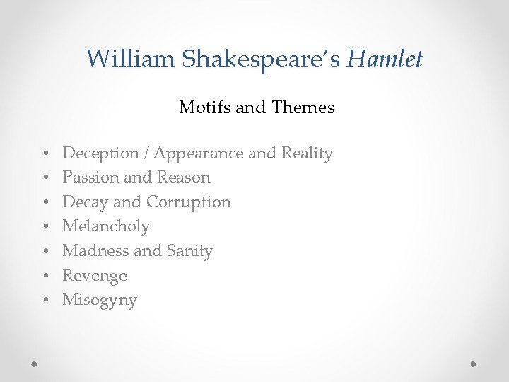 William Shakespeare’s Hamlet Motifs and Themes • • Deception / Appearance and Reality Passion