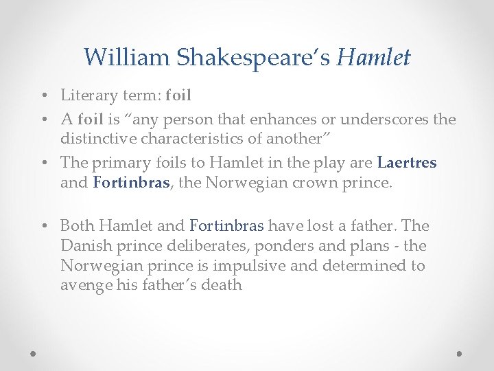 William Shakespeare’s Hamlet • Literary term: foil • A foil is “any person that