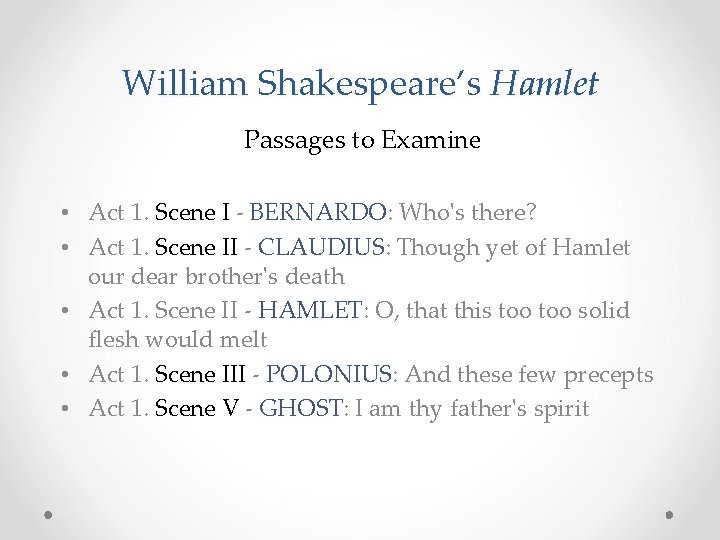 William Shakespeare’s Hamlet Passages to Examine • Act 1. Scene I - BERNARDO: Who's