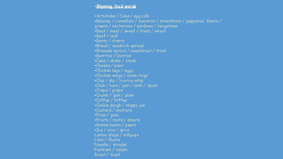 • Rhyming food words • Artichoke / Coke / egg yolk • Baloney • Rhyming food words • Artichoke / Coke / egg yolk • Baloney
