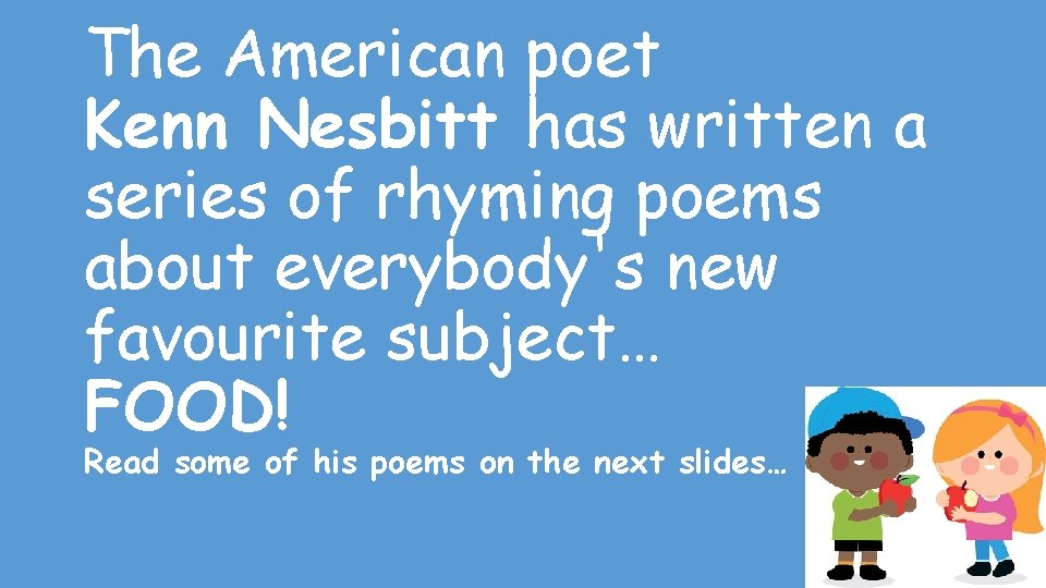 The American poet Kenn Nesbitt has written a series of rhyming poems about everybody's The American poet Kenn Nesbitt has written a series of rhyming poems about everybody's