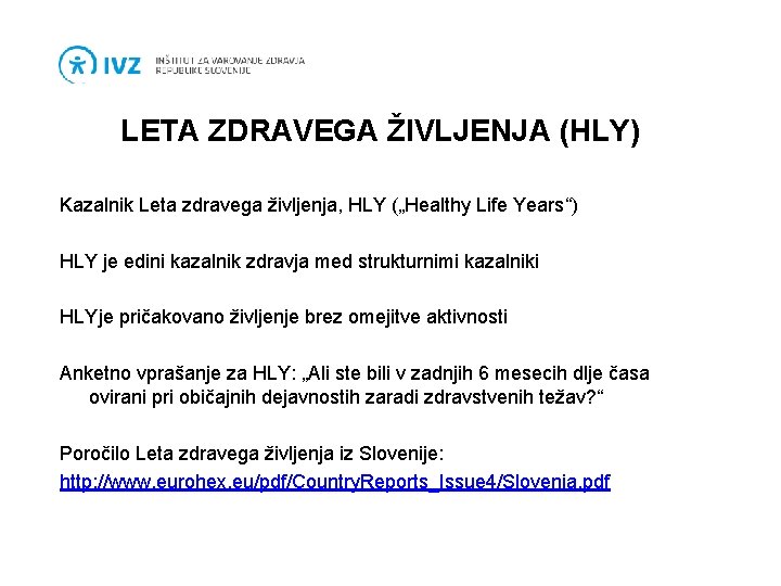 LETA ZDRAVEGA ŽIVLJENJA (HLY) Kazalnik Leta zdravega življenja, HLY („Healthy Life Years“) HLY je