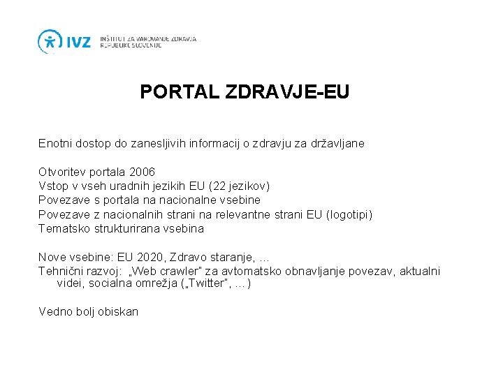 PORTAL ZDRAVJE-EU Enotni dostop do zanesljivih informacij o zdravju za državljane Otvoritev portala 2006