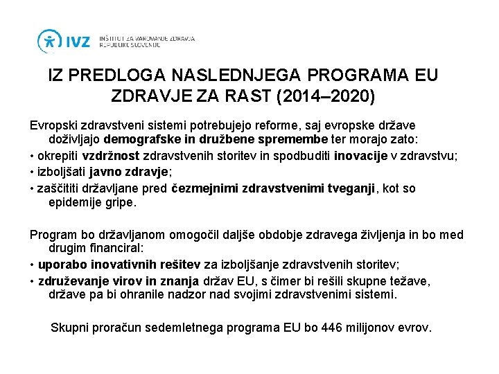 IZ PREDLOGA NASLEDNJEGA PROGRAMA EU ZDRAVJE ZA RAST (2014– 2020) Evropski zdravstveni sistemi potrebujejo