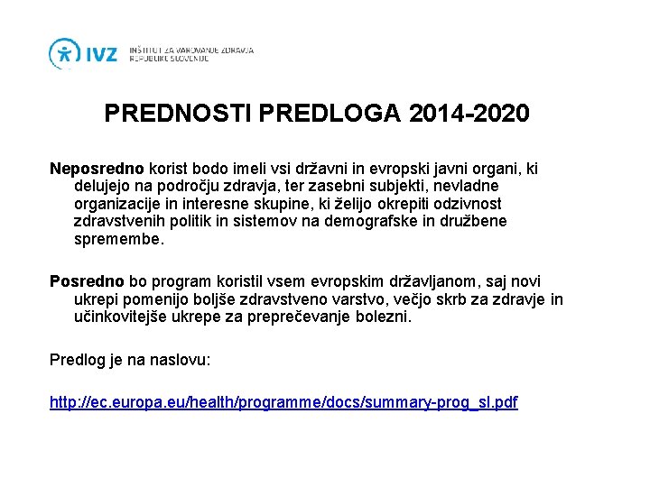 PREDNOSTI PREDLOGA 2014 -2020 Neposredno korist bodo imeli vsi državni in evropski javni organi,