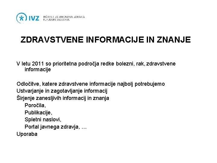 ZDRAVSTVENE INFORMACIJE IN ZNANJE V letu 2011 so prioritetna področja redke bolezni, rak, zdravstvene