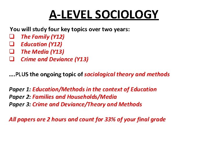 A-LEVEL SOCIOLOGY You will study four key topics over two years: q The Family