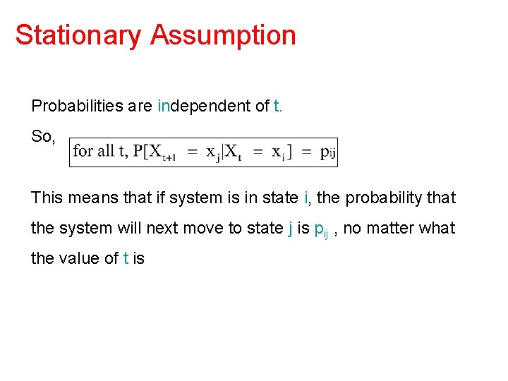 Stationary Assumption Probabilities are independent of t. So, This means that if system is