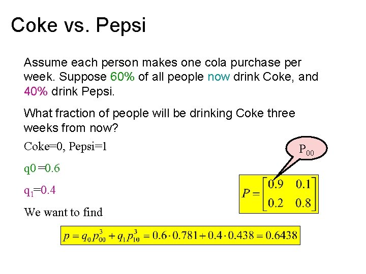 Coke vs. Pepsi Assume each person makes one cola purchase per week. Suppose 60%