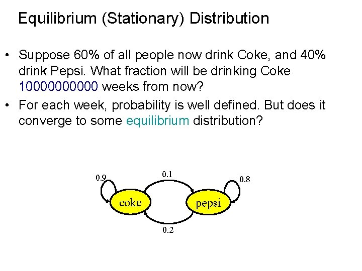 Equilibrium (Stationary) Distribution • Suppose 60% of all people now drink Coke, and 40%