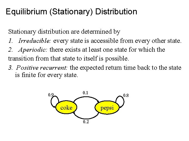 Equilibrium (Stationary) Distribution Stationary distribution are determined by 1. Irreducible: every state is accessible