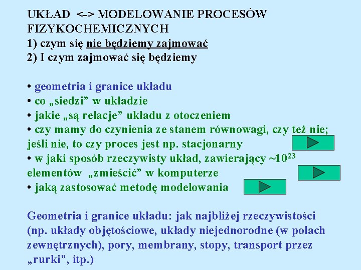 UKŁAD <-> MODELOWANIE PROCESÓW FIZYKOCHEMICZNYCH 1) czym się nie będziemy zajmować 2) I czym