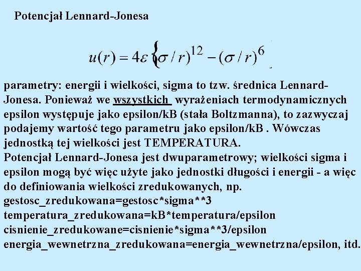 Potencjał Lennard-Jonesa parametry: energii i wielkości, sigma to tzw. średnica Lennard. Jonesa. Ponieważ we