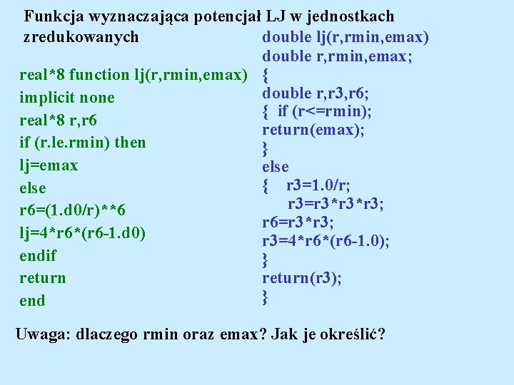 Funkcja wyznaczająca potencjał LJ w jednostkach double lj(r, rmin, emax) zredukowanych double r, rmin,