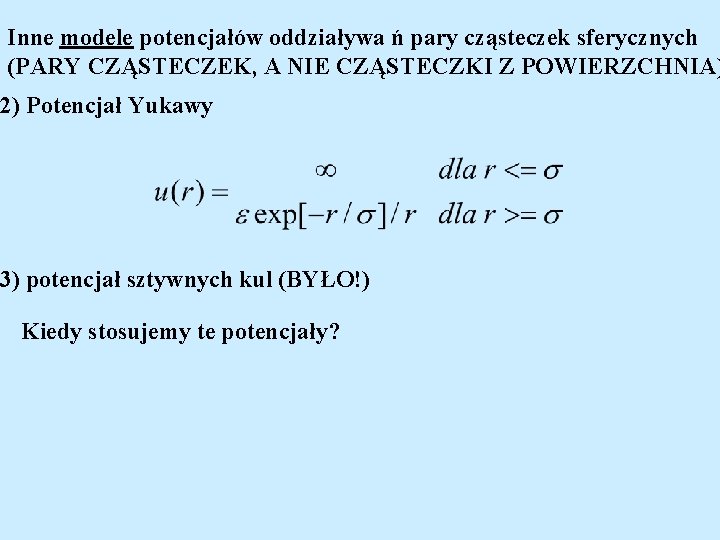 Inne modele potencjałów oddziaływa ń pary cząsteczek sferycznych (PARY CZĄSTECZEK, A NIE CZĄSTECZKI Z