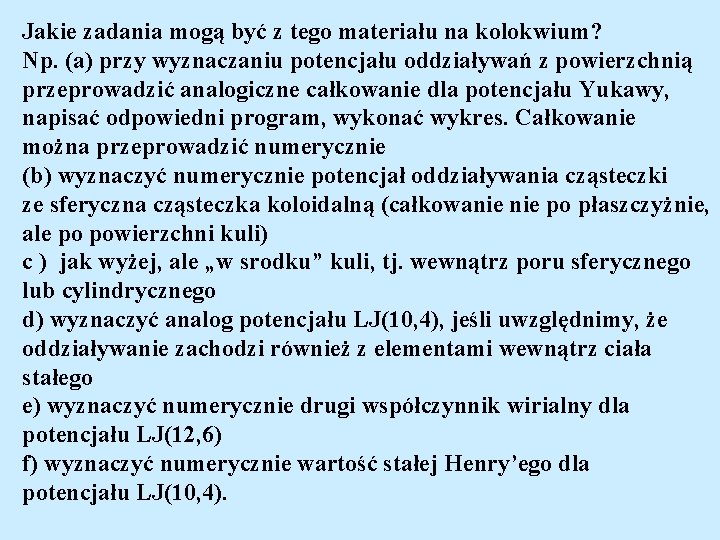 Jakie zadania mogą być z tego materiału na kolokwium? Np. (a) przy wyznaczaniu potencjału